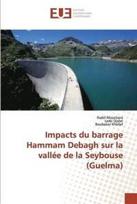 bokomslag Impacts du barrage Hammam Debagh sur la valle de la Seybouse (Guelma)