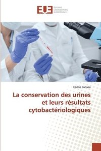 bokomslag La conservation des urines et leurs rsultats cytobactriologiques