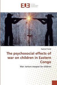 bokomslag The psychosocial effects of war on children in Eastern Congo