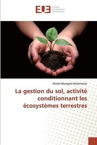 bokomslag La gestion du sol, activit conditionnant les cosystmes terrestres