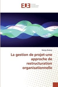 bokomslag La gestion de projet-une approche de restructuration organisationnelle