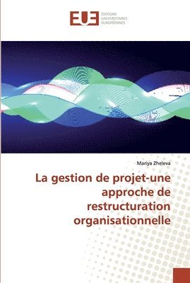 La gestion de projet-une approche de restructuration organisationnelle 1