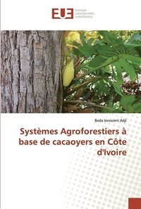 bokomslag Systmes Agroforestiers  base de cacaoyers en Cte d'Ivoire