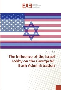 bokomslag The Influence of the Israel Lobby on the George W. Bush Administration