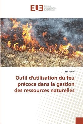 Outil d'utilisation du feu prcoce dans la gestion des ressources naturelles 1