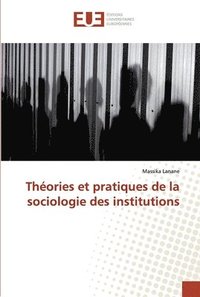 bokomslag Thories et pratiques de la sociologie des institutions