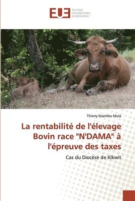 bokomslag La rentabilit de l'levage Bovin race &quot;N'DAMA&quot;  l'preuve des taxes