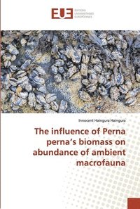 bokomslag The influence of Perna perna's biomass on abundance of ambient macrofauna
