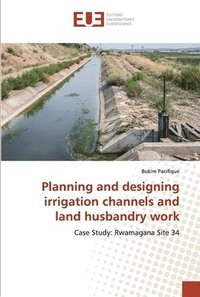 bokomslag Planning and designing irrigation channels and land husbandry work