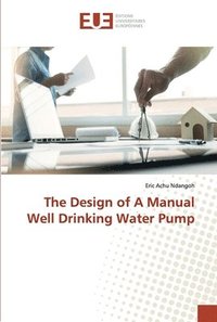 bokomslag The Design of A Manual Well Drinking Water Pump
