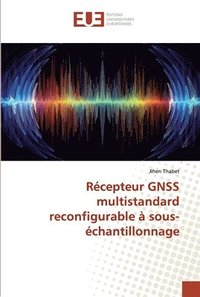 bokomslag Rcepteur GNSS multistandard reconfigurable  sous-chantillonnage
