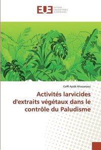 bokomslag Activits larvicides d'extraits vgtaux dans le contrle du Paludisme