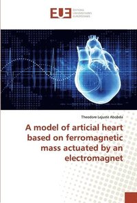 bokomslag A model of articial heart based on ferromagnetic mass actuated by an electromagnet