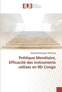 bokomslag Politique Montaire, Efficacit des instruments utiliss en RD Congo