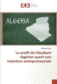 bokomslag Le profil de l'etudiant algerien ayant une intention entrepreneuriale