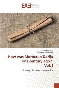 bokomslag How was Moroccan Darija one century ago? Vol. I