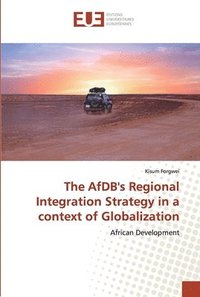 bokomslag The AfDB's Regional Integration Strategy in a context of Globalization