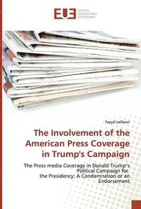 bokomslag The Involvement of the American Press Coverage in Trump's Campaign