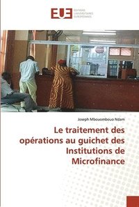 bokomslag Le traitement des oprations au guichet des Institutions de Microfinance