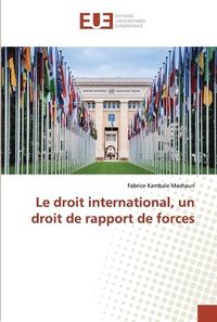 bokomslag Le droit international, un droit de rapport de forces