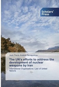 bokomslag The UN's efforts to address the development of nuclear weapons by Iran