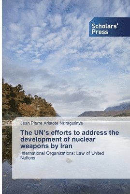 The UN's efforts to address the development of nuclear weapons by Iran 1