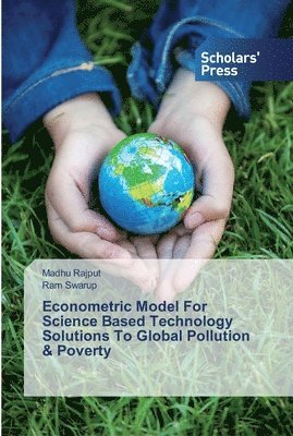 Econometric Model For Science Based Technology Solutions To Global Pollution & Poverty 1