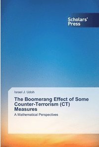 bokomslag The Boomerang Effect of Some Counter-Terrorism (CT) Measures