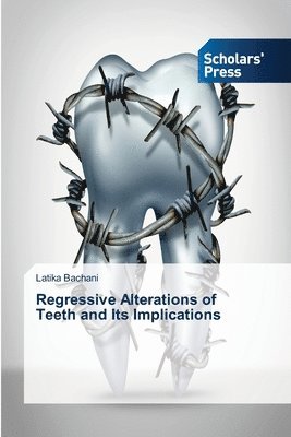 bokomslag Regressive Alterations of Teeth and Its Implications