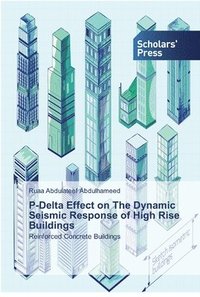 bokomslag P-Delta Effect on The Dynamic Seismic Response of High Rise Buildings