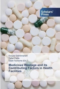 bokomslag Medicines Wastage and its Contributing Factors in Health Facilities