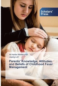 bokomslag Parents' Knowledge, Attitudes, and Beliefs of Childhood Fever Management