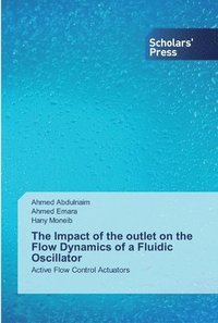 bokomslag The Impact of the outlet on the Flow Dynamics of a Fluidic Oscillator