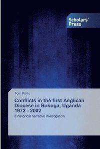 bokomslag Conflicts in the first Anglican Diocese in Busoga, Uganda 1972 - 2002