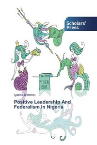 bokomslag Positive Leadership And Federalism In Nigeria