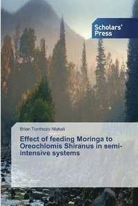 bokomslag Effect of feeding Moringa to Oreochlomis Shiranus in semi-intensive systems