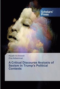 bokomslag A Critical Discourse Analysis of Sexism in Trump's Political Contexts