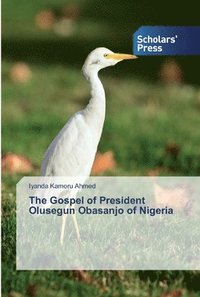 bokomslag The Gospel of President Olusegun Obasanjo of Nigeria
