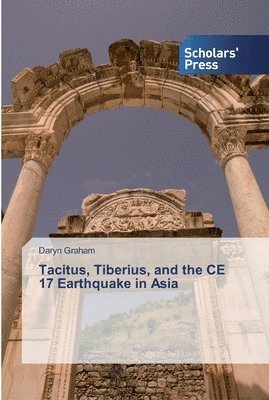 Tacitus, Tiberius, and the CE 17 Earthquake in Asia 1