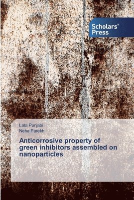 bokomslag Anticorrosive property of green inhibitors assembled on nanoparticles