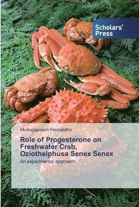 bokomslag Role of Progesterone on Freshwater Crab, Oziothelphusa Senex Senex