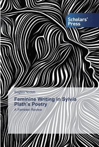 bokomslag Feminine Writing in Sylvia Plath's Poetry