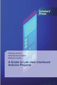 bokomslag A Guide to Lab view Interfaced Arduino Projects