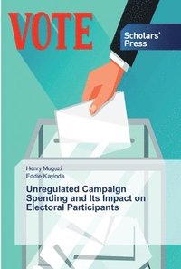 bokomslag Unregulated Campaign Spending and Its Impact on Electoral Participants