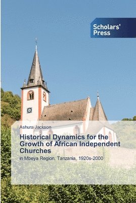 bokomslag Historical Dynamics for the Growth of African Independent Churches