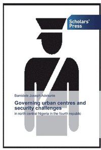 bokomslag Governing urban centres and security challenges