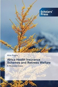 bokomslag Africa Health Insurance Schemes and Retirees Welfare