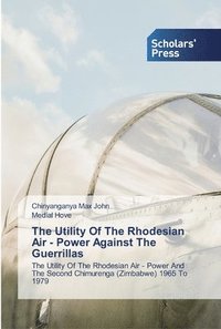 bokomslag The Utility Of The Rhodesian Air - Power Against The Guerrillas