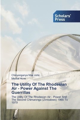 bokomslag The Utility Of The Rhodesian Air - Power Against The Guerrillas
