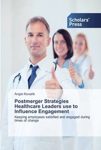 bokomslag Postmerger Strategies Healthcare Leaders use to Influence Engagement